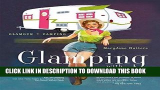 Ebook Glamping with MaryJane: Glamour + Camping Free Read