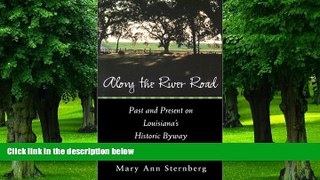 Buy NOW  Along the River Road: Past and Present on Louisiana s Historic Byway Mary Ann Sternberg
