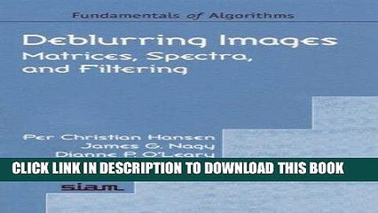 [PDF] Download Deblurring Images: Matrices, Spectra, and Filtering (Fundamentals of Algorithms 3)