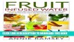 Ebook Fruit Infused Water: Top 50+ Quick and Easy Vitamin Water Recipes for Weight Loss, Detox,