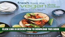 Ebook Fresh from the Vegan Slow Cooker: 200 Ultra-Convenient, Super-Tasty, Completely Animal-Free