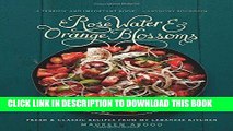 Best Seller Rose Water and Orange Blossoms: Fresh   Classic Recipes from my Lebanese Kitchen Free