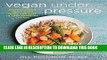 Ebook Vegan Under Pressure: Perfect Vegan Meals Made Quick and Easy in Your Pressure Cooker Free