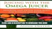 Best Seller Juicing with the Omega Juicer: Nourish and Detox Your Body  for Vitality and Energy