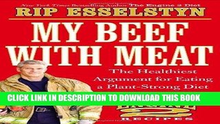 Ebook My Beef with Meat: The Healthiest Argument for Eating a Plant-Strong Diet--Plus 140 New