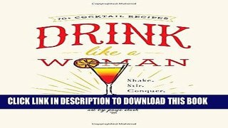 Ebook Drink Like a Woman: Shake. Stir. Conquer. Repeat. Free Read
