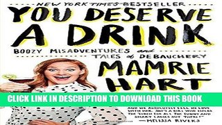 Best Seller You Deserve a Drink: Boozy Misadventures and Tales of Debauchery Free Read