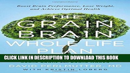 Ebook The Grain Brain Whole Life Plan: Boost Brain Performance, Lose Weight, and Achieve Optimal