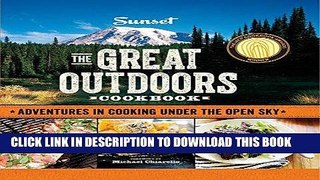 Ebook Sunset The Great Outdoors Cookbook: Adventures in Cooking Under the Open Sky Free Download