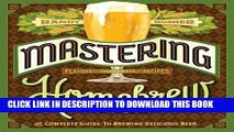 Ebook Mastering Homebrew: The Complete Guide to Brewing Delicious Beer Free Read