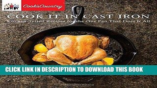 Ebook Cook It in Cast Iron: Kitchen-Tested Recipes for the One Pan That Does It All (Cook s
