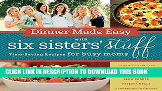 Best Seller Dinner Made Easy with Six Sisters  Stuff: Time-Saving Recipes for Busy Moms Free