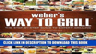 Best Seller Weber s Way to Grill: The Step-by-Step Guide to Expert Grilling Free Read