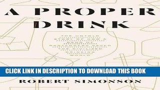 Ebook A Proper Drink: The Untold Story of How a Band of Bartenders Saved the Civilized Drinking