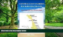 Buy NOW  Central East Florida Backroads Travel: Day Trips Off The Beaten Path: Towns, Beaches,