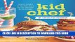 Ebook Kid Chef: The Foodie Kids Cookbook: Healthy Recipes and Culinary Skills for the New Cook in