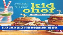 Ebook Kid Chef: The Foodie Kids Cookbook: Healthy Recipes and Culinary Skills for the New Cook in