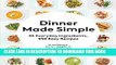 Best Seller Dinner Made Simple: 35 Everyday Ingredients, 350 Easy Recipes Free Read