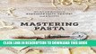 Best Seller Mastering Pasta: The Art and Practice of Handmade Pasta, Gnocchi, and Risotto Free Read