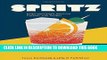 Best Seller Spritz: Italy s Most Iconic Aperitivo Cocktail, with Recipes Free Read