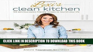 Best Seller Lexi s Clean Kitchen: 150 Delicious Paleo-Friendly Recipes to Nourish Your Life Free