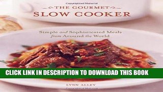 Best Seller The Gourmet Slow Cooker: Simple and Sophisticated Meals from Around the World Free