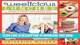 Ebook Weelicious Lunches: Think Outside the Lunch Box with More Than 160 Happier Meals Free Read
