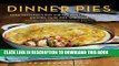 Ebook Dinner Pies: From Shepherd s Pies and Pot Pies to Tarts, Turnovers, Quiches, Hand Pies, and