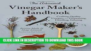 Ebook The Artisanal Vinegar Maker s Handbook: Crafting Quality Vinegars - Fermenting, Distilling,