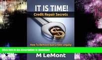 READ BOOK  IT IS TIME! Credit Repair Secrets: How To Remove Bad Credit Legally (Dare 2B GR8