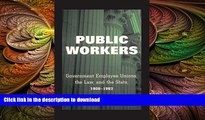 FAVORITE BOOK  Public Workers: Government Employee Unions, the Law, and the State, 1900-1962 FULL