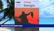 Buy NOW  Fishing Georgia: An Angler s Guide To More Than 100 Fresh- And Saltwater Fishing Spots