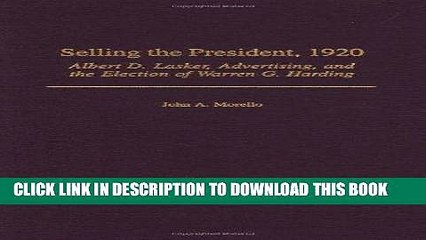 [PDF] Selling the President, 1920: Albert D. Lasker, Advertising, and the Election of Warren G.