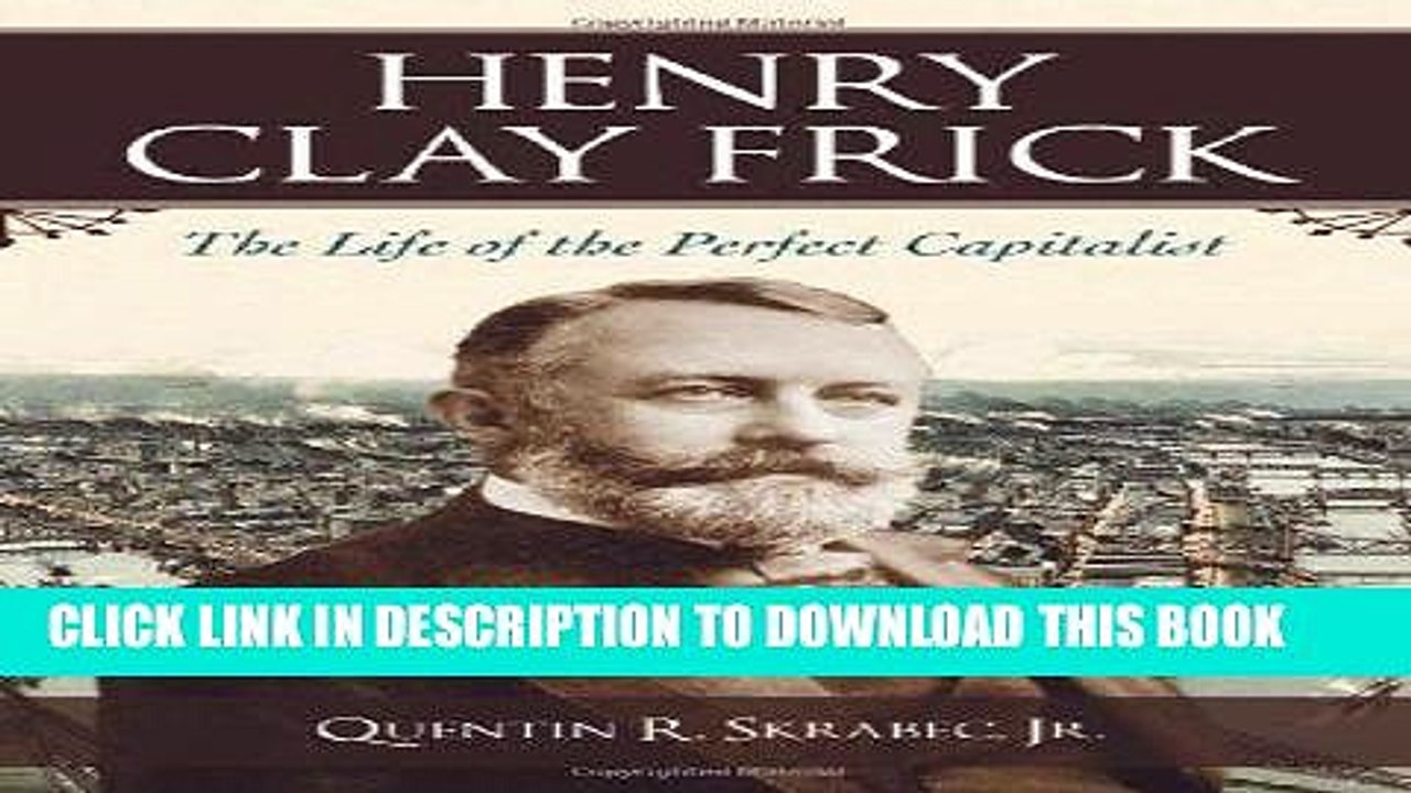 [PDF] Henry Clay Frick: The Life of the Perfect Capitalist Full Online
