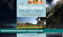 GET PDFbooks  The Palm Springs Diner s Bible: A Restaurant Guide for Palm Springs, Cathedral City,