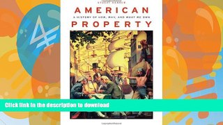 READ BOOK  American Property: A History of How, Why, and What We Own FULL ONLINE