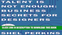 [PDF] Talent Is Not Enough: Business Secrets For Designers (2nd Edition) (Voices That Matter)