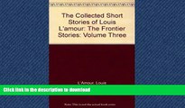 EBOOK ONLINE  The Collected Short Stories of Louis L amour: The Frontier Stories: Volume Three