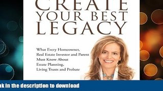 FAVORITE BOOK  CREATE YOUR BEST LEGACY: What Every Homeowner, Real Estate Investor and Parent