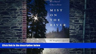 Buy  Mist on the River: An Angler s Quest for Steelhead Michael Checchio  Full Book