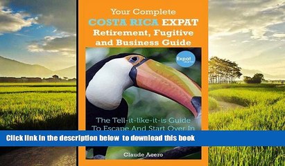 Read book  Your Complete Costa Rica Expat Retirement Fugitive and Business Guide: The