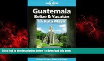 GET PDFbooks  Lonely Planet Guatemala, Belize   Yucatan LA Ruta Maya (Lonely Planet Travel Guides)