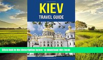 Best book  Kiev, Ukraine: A Travel Guide for Your Perfect Kiev Adventure!: Written by Local