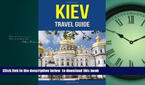 Best book  Kiev, Ukraine: A Travel Guide for Your Perfect Kiev Adventure!: Written by Local