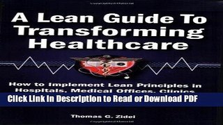 Read A Lean Guide to Transforming Healthcare: How to Implement Lean Principles in Hospitals,