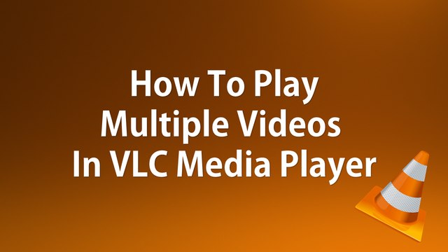 How to play multiple videos in VLC media player