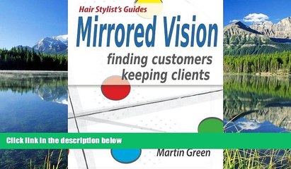 READ book Mirrored Vision: Finding Customers - Keeping Clients (Hair Stylist s Guide) (Volume 1)