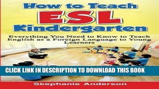 [DOWNLOAD] PDF How to Teach ESL Kindergarten: Everything You Need to Know to Teach English as a