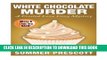 [DOWNLOAD] Epub White Chocolate Murder: A Frosted Love Cozy Mystery - Book 31 (Frosted Love Cozy