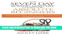 [DOWNLOAD] PDF Sewing:The Seven Day Sewing Mastery Course For Absolute Beginners: Learn Easy With